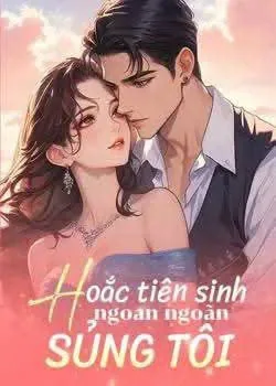 Hoắc Tiên Sinh Ngoan Ngoãn Sủng Tôi - Hoắc Thiệu Đình & Ôn Mạn